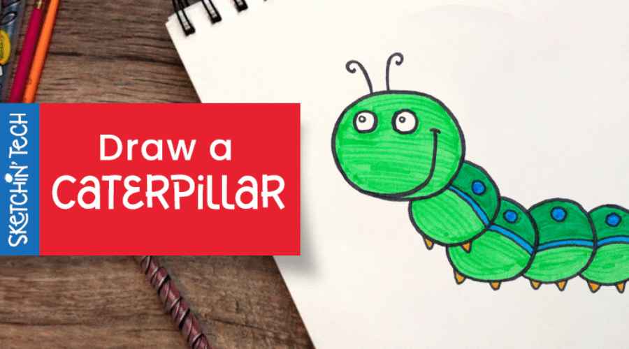 DRAW A CATERPILLAR WITH THE SKETCHIN’ TECH
