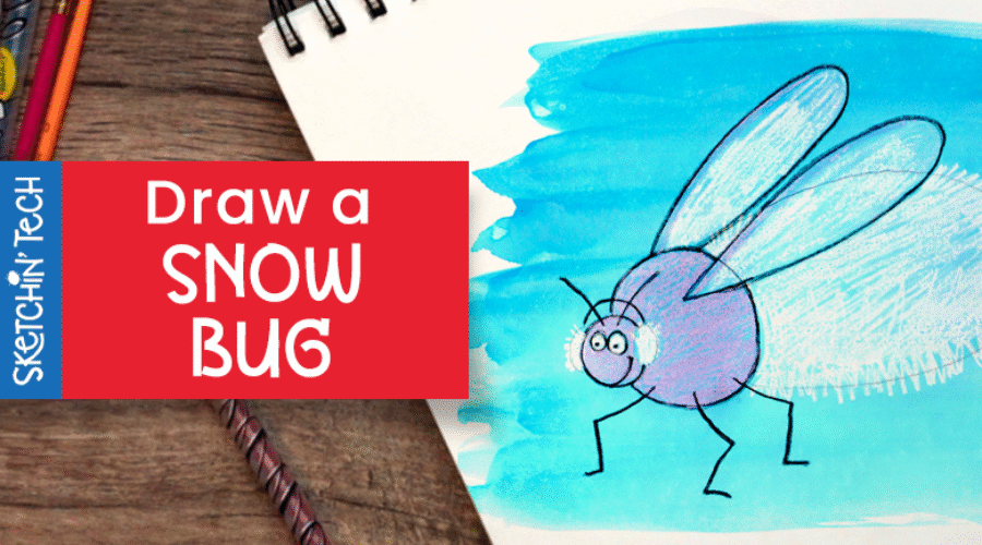 DRAW A SNOW BUG WITH THE SKETCHIN’ TECH