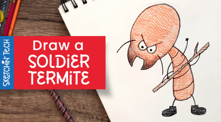 DRAW A SOLDIER TERMITE WITH THE SKETCHIN’ TECH