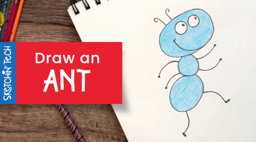 DRAW AN ANT WITH THE SKETCHIN’ TECH